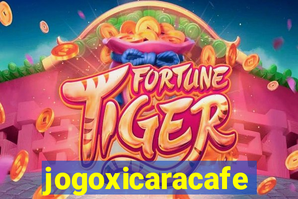 jogoxicaracafe