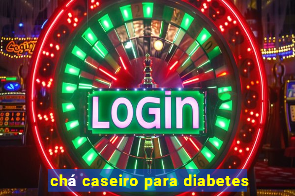 chá caseiro para diabetes