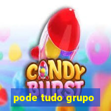 pode tudo grupo