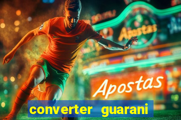 converter guarani em reais