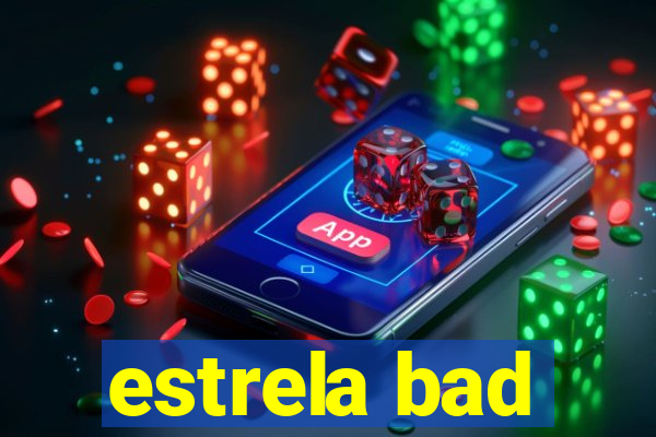 estrela bad