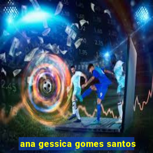 ana gessica gomes santos