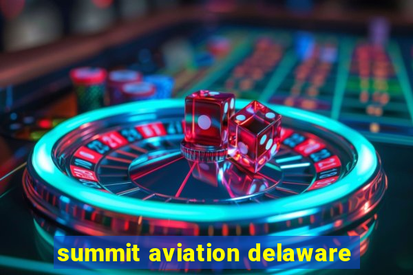 summit aviation delaware