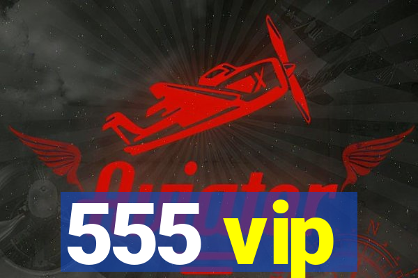 555 vip