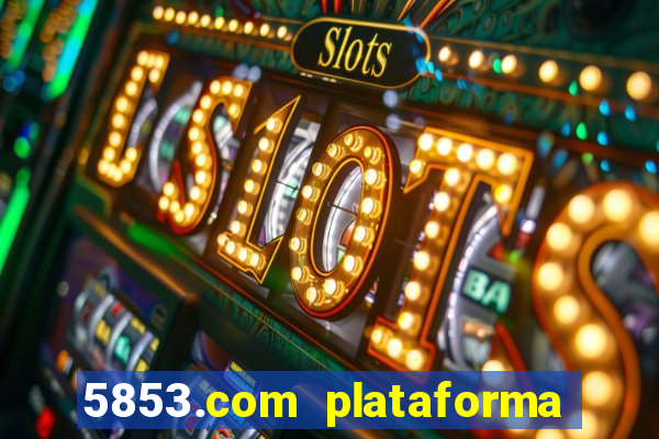 5853.com plataforma de jogos