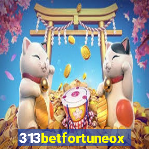 313betfortuneox