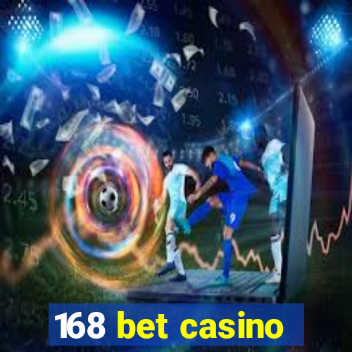 168 bet casino