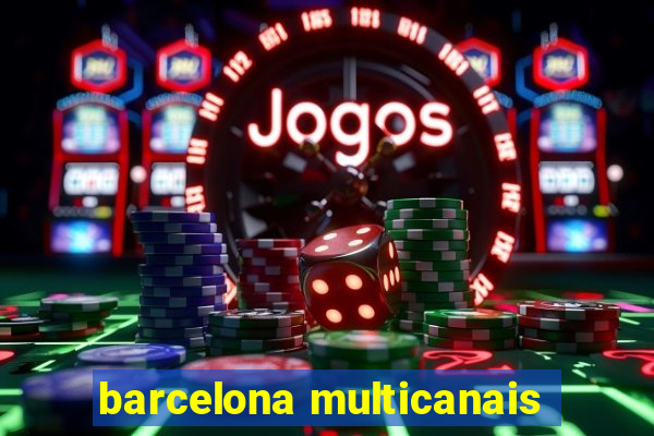 barcelona multicanais