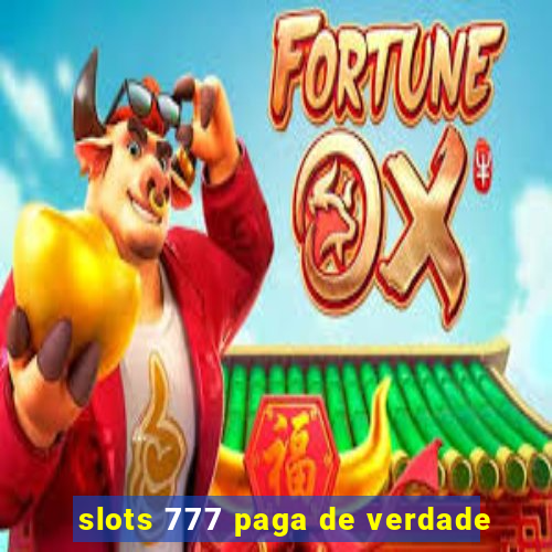 slots 777 paga de verdade