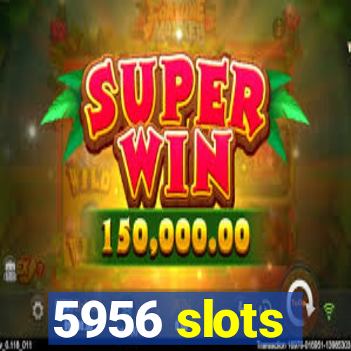 5956 slots