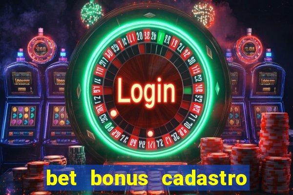 bet bonus cadastro sem deposito