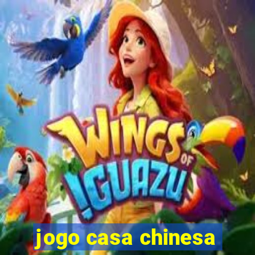 jogo casa chinesa