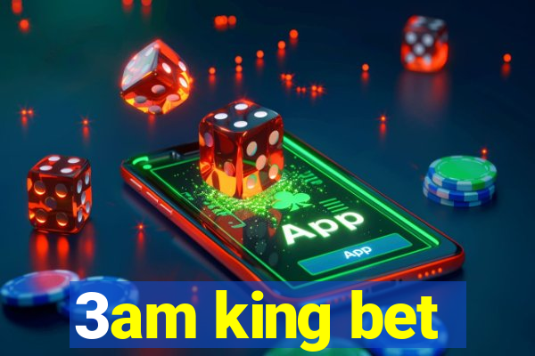 3am king bet