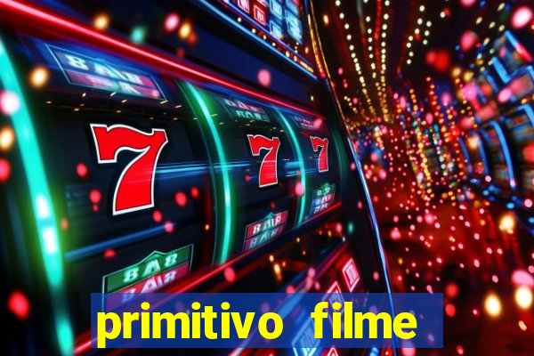 primitivo filme completo dublado mega filmes