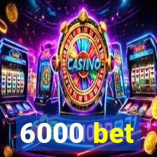 6000 bet