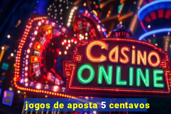 jogos de aposta 5 centavos