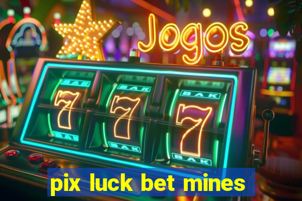 pix luck bet mines