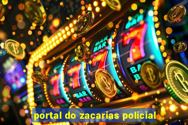 portal do zacarias policial