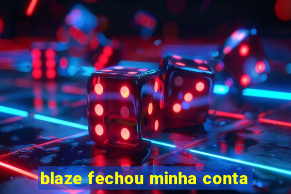 blaze fechou minha conta