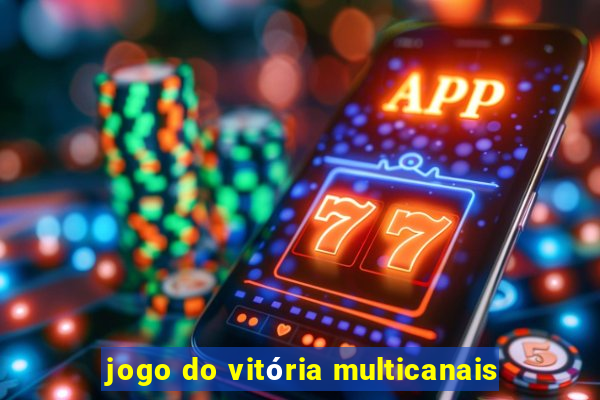 jogo do vitória multicanais