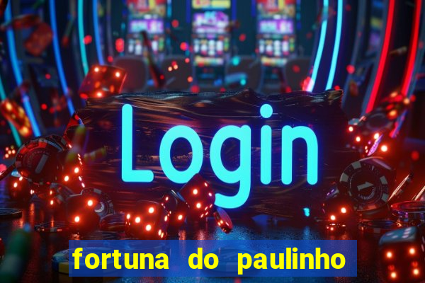 fortuna do paulinho do roupa nova