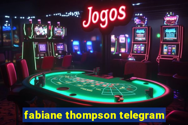 fabiane thompson telegram