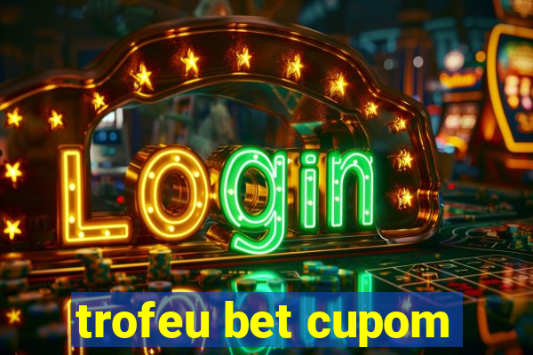 trofeu bet cupom