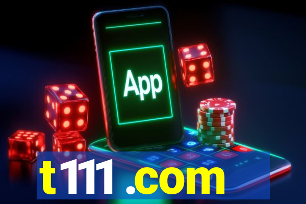 t111 .com