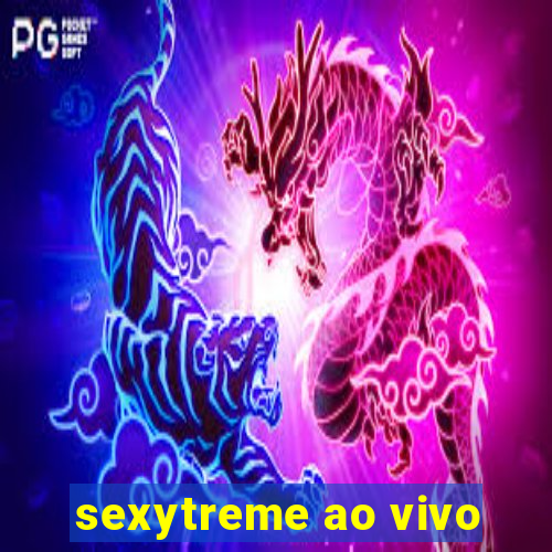 sexytreme ao vivo