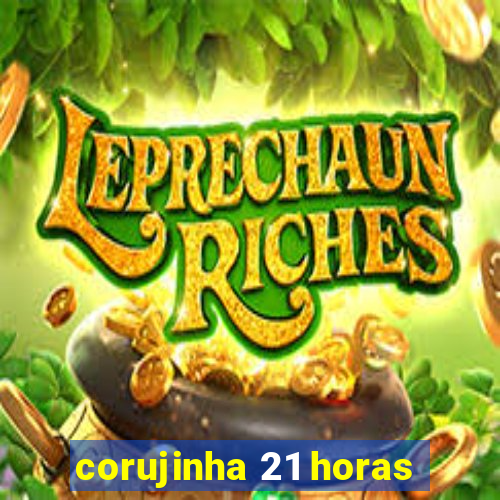 corujinha 21 horas