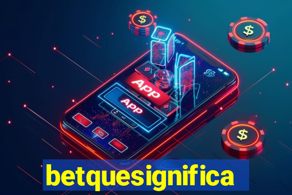 betquesignifica