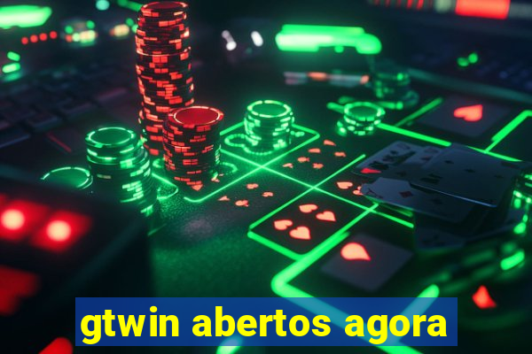 gtwin abertos agora