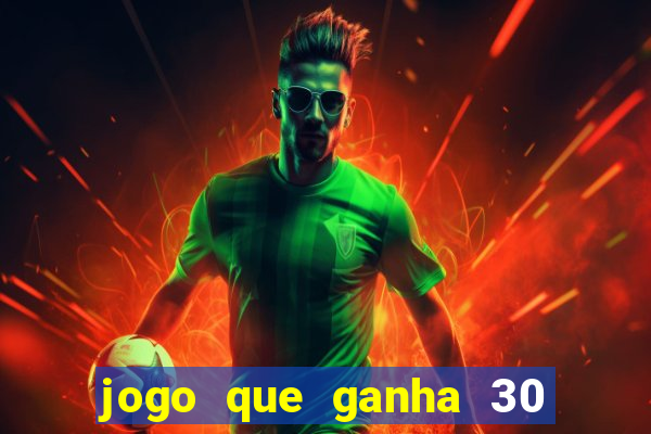 jogo que ganha 30 reais no cadastro