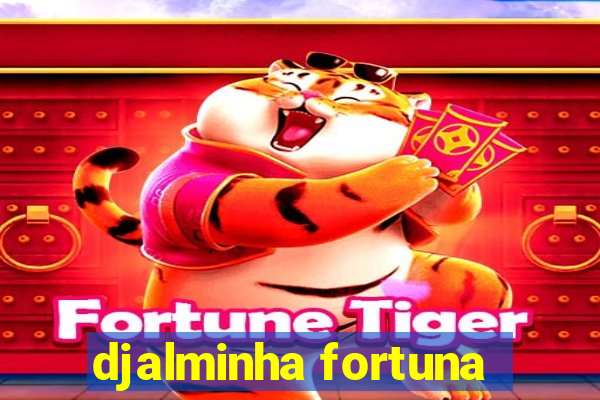 djalminha fortuna