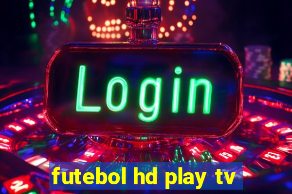 futebol hd play tv