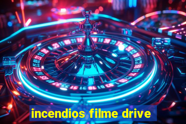 incendios filme drive