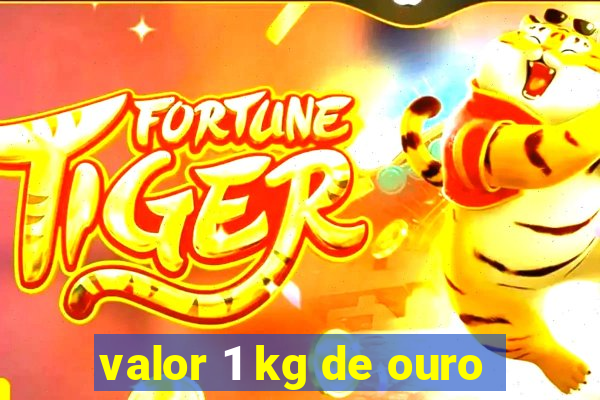 valor 1 kg de ouro