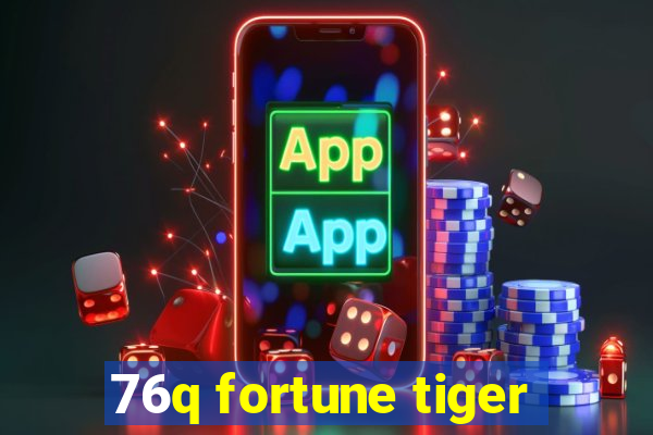 76q fortune tiger