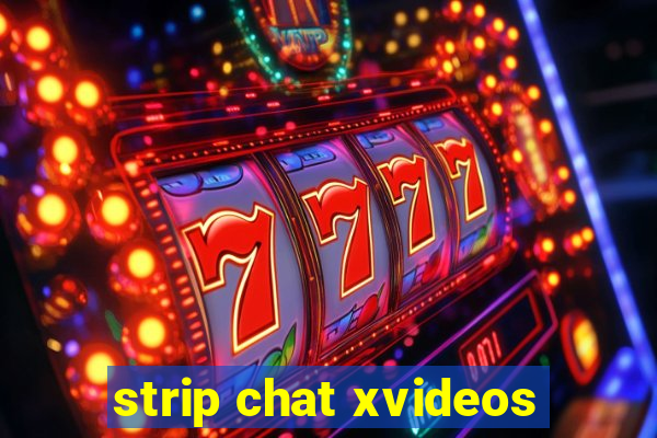 strip chat xvideos