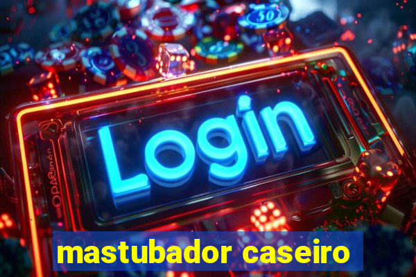 mastubador caseiro