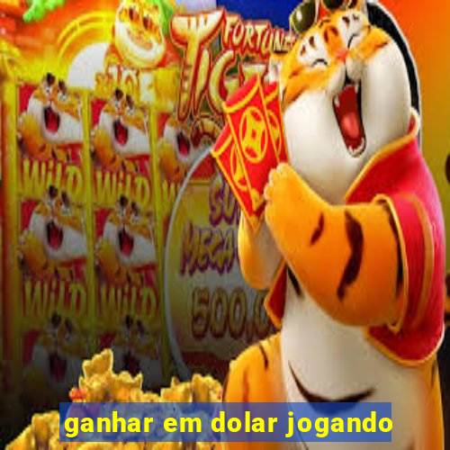 ganhar em dolar jogando