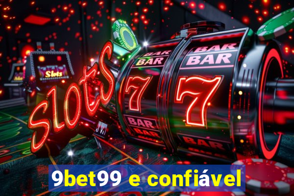 9bet99 e confiável