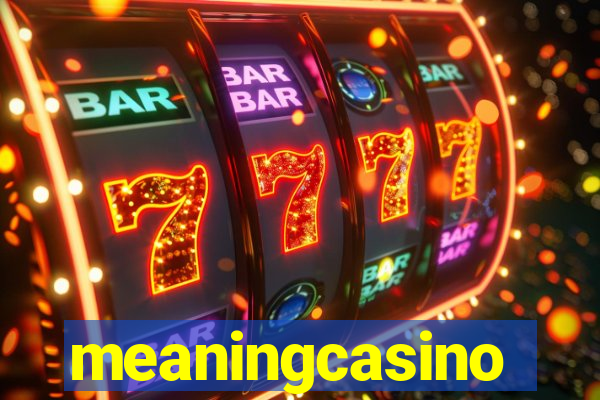 meaningcasino