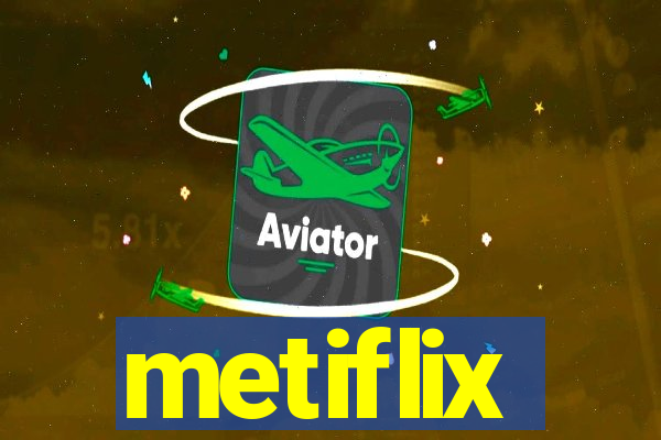 metiflix