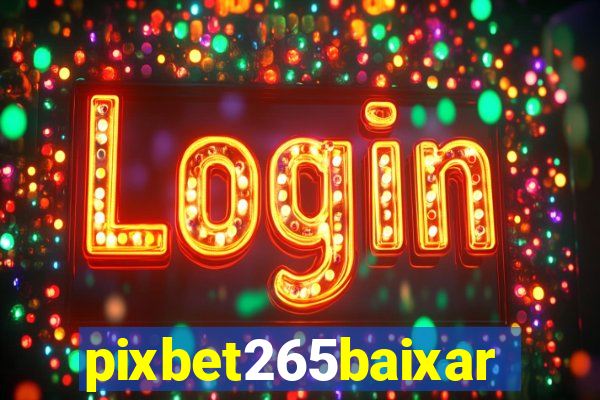 pixbet265baixar